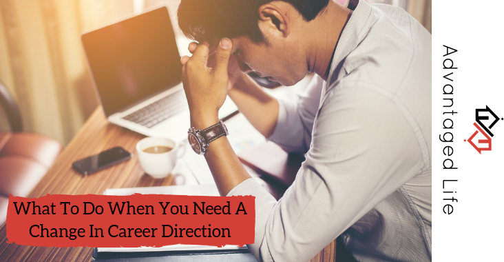 what-to-do-when-you-need-a-new-career-direction-advantaged-life